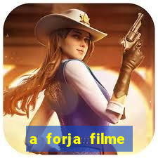 a forja filme completo dublado topflix